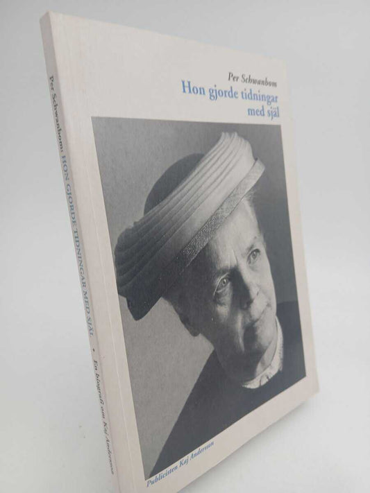 Schwanbom, Per | Hon gjorde tidningar med själ : Publicisten Kaj Andersson : en biografi