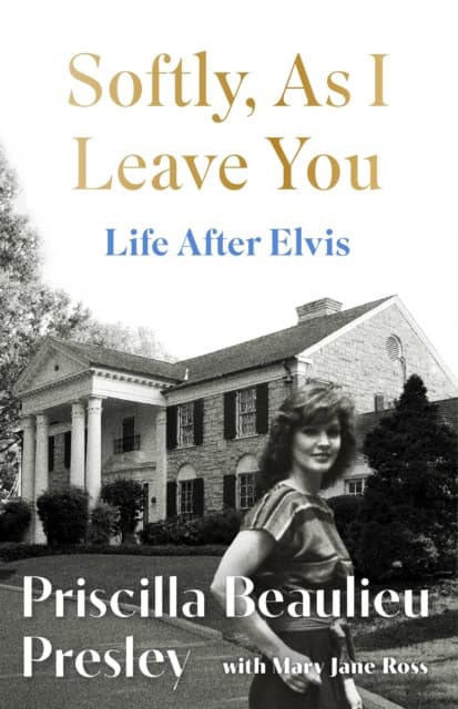 Presley, Priscilla | Softly, As I Leave You : Life After Elvis