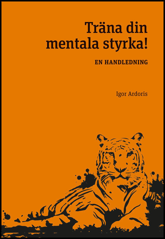 Ardoris, Igor | Träna din mentala styrka : En handledning