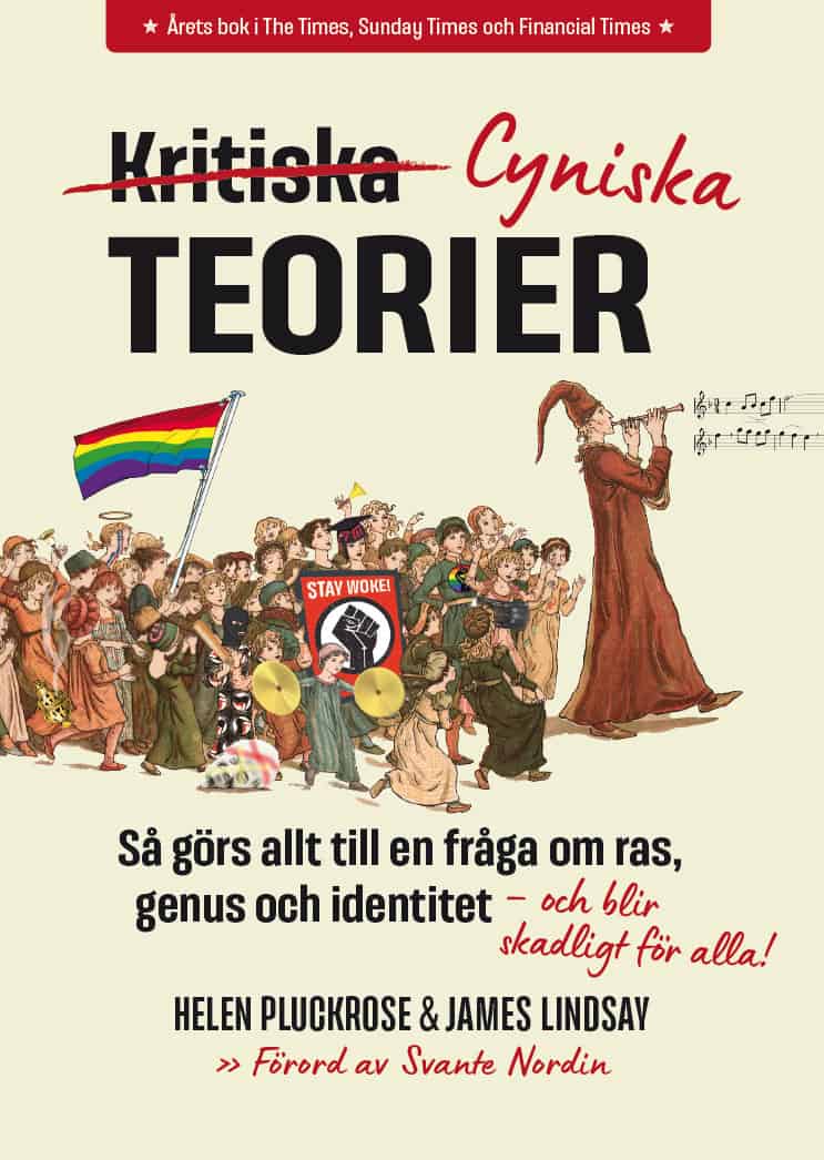 Pluckrose , Helen | Lindsay, James | Cyniska teorier : Så görs allt till en fråga om ras, genus och identitet - och blir...
