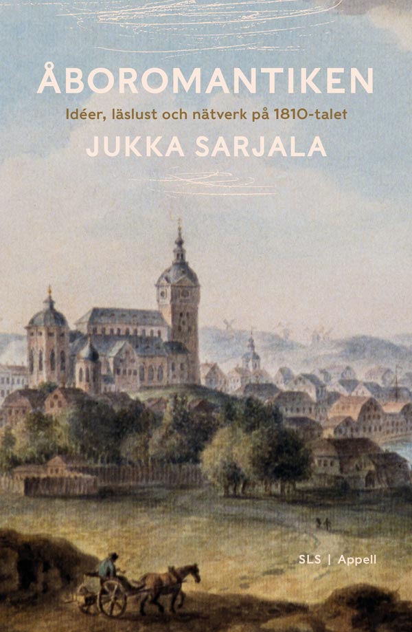 Sarjala, Jukka | Åboromantiken : Idéer, läslust och nätverk på 1810-talet