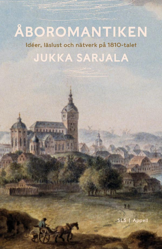 Sarjala, Jukka | Åboromantiken : Idéer, läslust och nätverk på 1810-talet