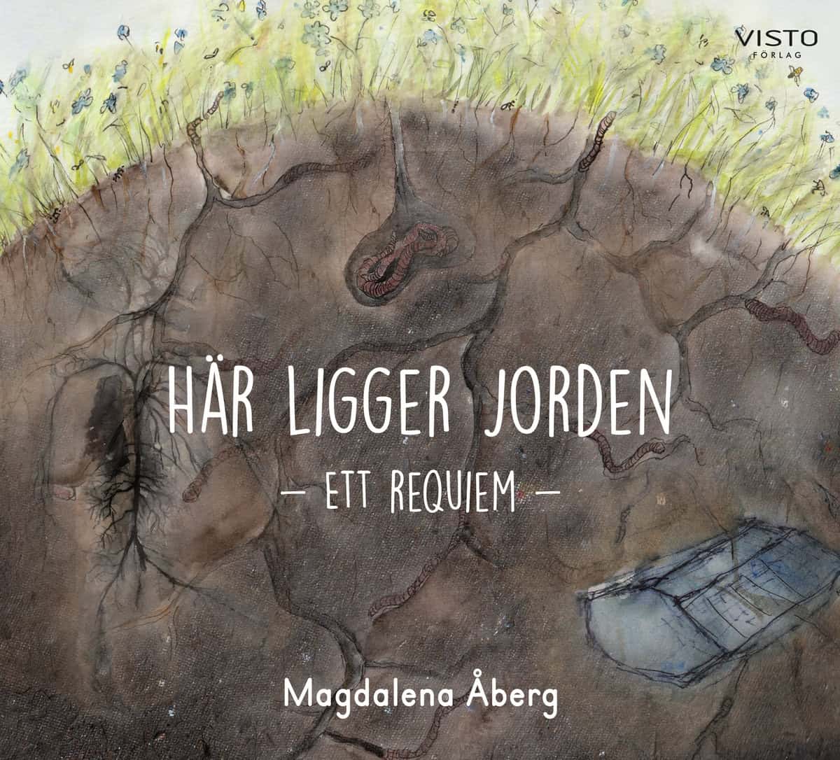 Åberg, Magdalena | Här ligger jorden : Ett requiem