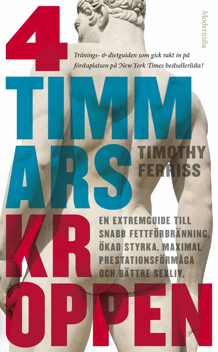 Ferriss, Timothy | 4-timmarskroppen : En extremguide till snabb fettförbränning, ökad styrka, maximal prestationsförmåga...