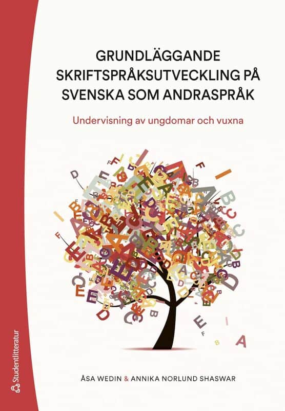 Wedin, Åsa | Norlund Shaswar, Annika | Grundläggande skriftspråksutveckling på svenska som andraspråk : Undervisning av ...