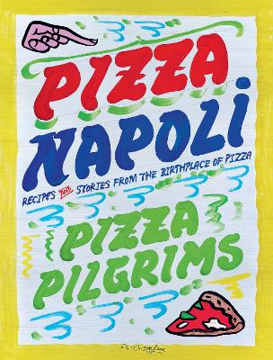 Elliot, Thom | Elliot, James | Brown, Dave | Pizza Napoli : Pizza Pilgrims Recipes and Stories from the Birthplace of Pizza