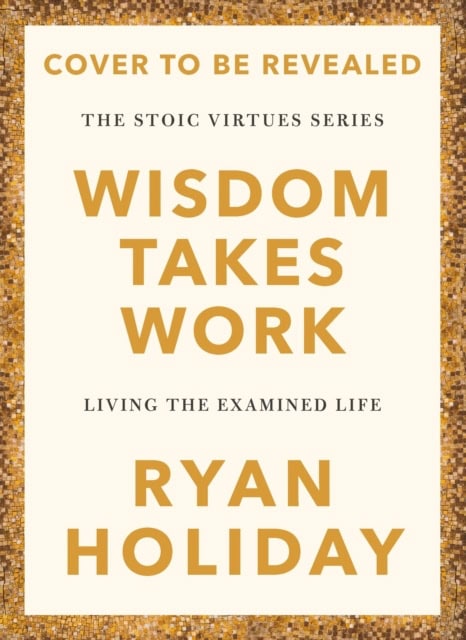 Holiday, Ryan | Wisdom Takes Work