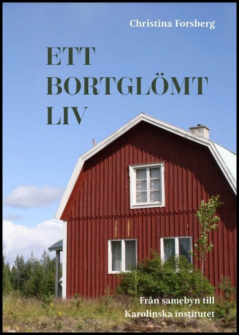 Forsberg, Christina | Ett bortglömt liv : Från samebyn till Karolinska institutet