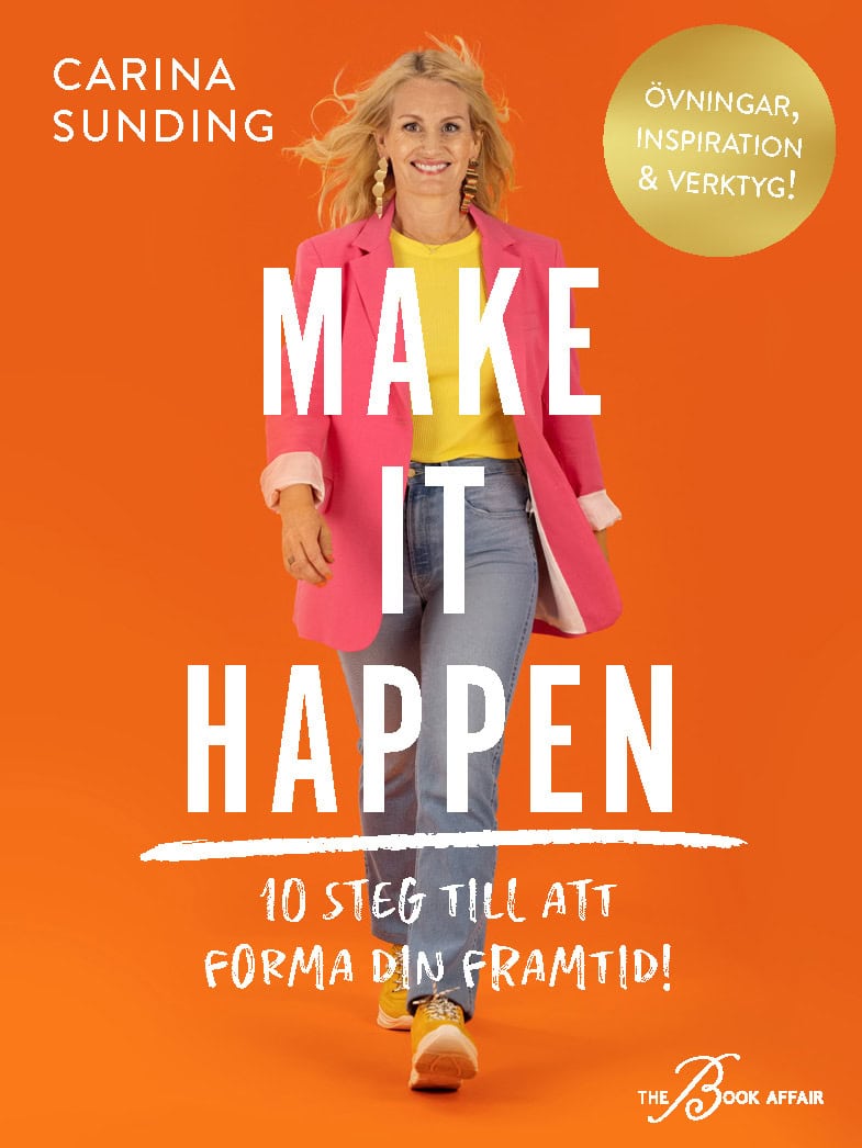 Sunding, Carina | Make It Happen : 10 steg till att forma din framtid!