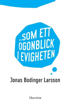 Bodinger Larsson, Jonas | Som ett ögonblick i evigheten