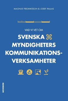 Pallas, Josef | Fredriksson, Magnus | Vad vi vet om svenska myndigheters kommunikationsverksamheter