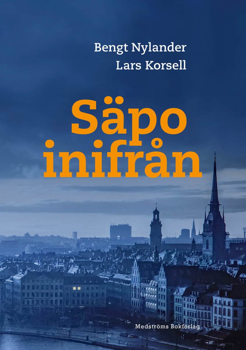 Nylander, Bengt | Korsell, Lars | Säpo inifrån