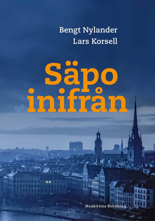 Nylander, Bengt | Korsell, Lars | Säpo inifrån