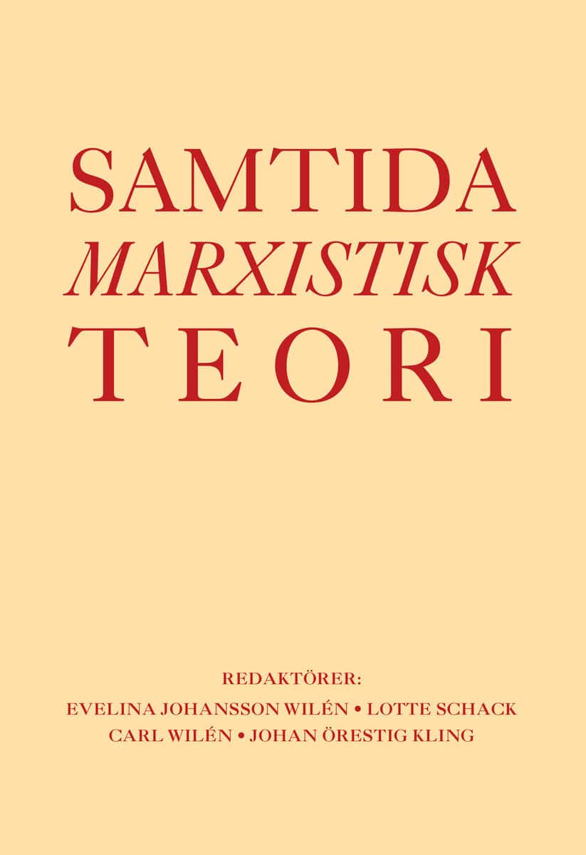 Johansson Wilén, Evelina | Schack, Lotte | Wilén, Carl | Örestig Kling, Johan [red.] | Samtida marxistisk teori