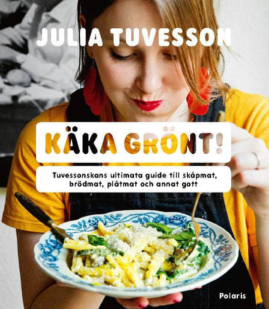 Tuvesson, Julia | Käka grönt! : Tuvessonskans ultimata guide till skåpmat, brödmat, plåtmat och annat gott