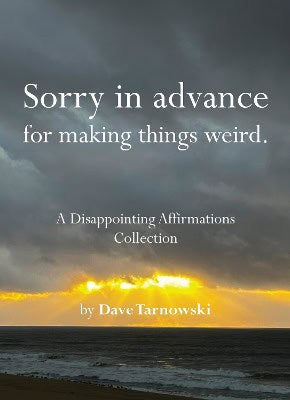 Tarnowski, Dave | Sorry in advance for making things weird.