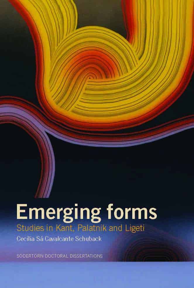 Sá Cavalcante Schuback, Cecilia | Emerging forms : Studies in Kant, Palatnik and Ligeti