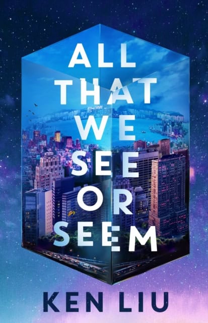 Liu, Ken | All That We See or Seem