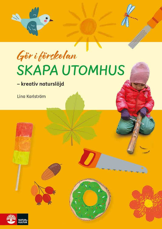 Karlström, Lina | Gör i förskolan Skapa utomhus : Kreativ naturslöjd