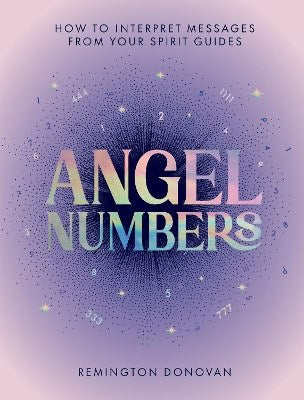 Donovan, Remington | Angel Numbers : How to Interpret Messages from Your Spirit Guides