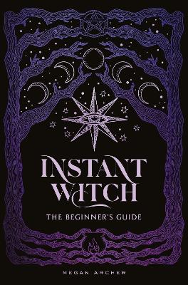Archer, Megan | INSTANT WITCH : The Beginner's Guide