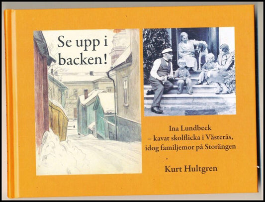 Hultgren, Kurt | Se upp i backen! : Ina Lundbecks levnad (1876-1964) - kavat skolflicka i Västerås och idog familjemor i...