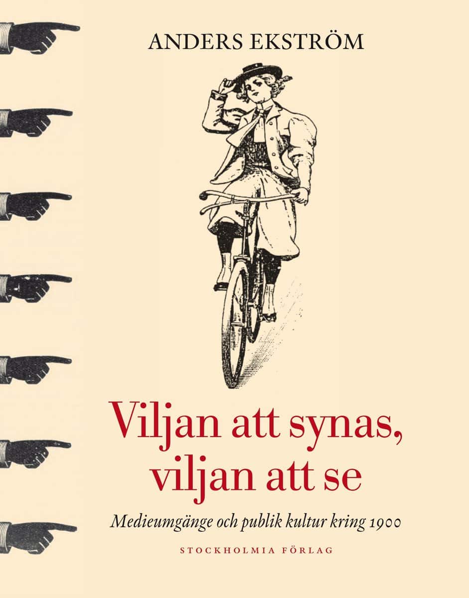 Ekström, Anders | Viljan att synas, vilan att se : Medieumgänge och publik kultur kring 1900