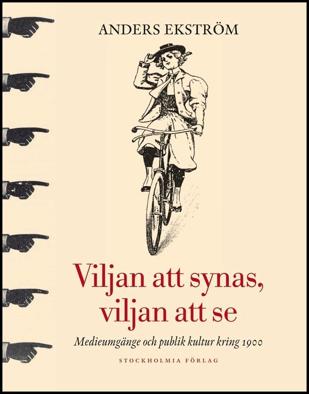 Ekström, Anders | Viljan att synas, vilan att se : Medieumgänge och publik kultur kring 1900