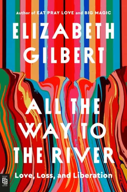 Gilbert, Elizabeth | All the Way to the River