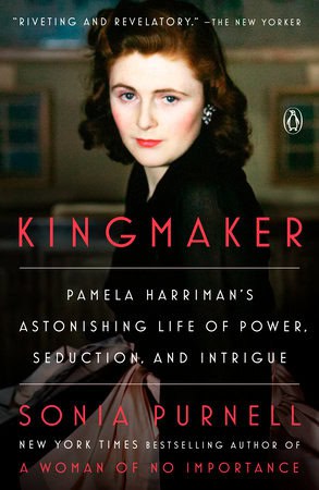 Sonia Purnell | Kingmaker : Pamela Harriman's Astonishing Life of Power, Seduction, and Intrigue