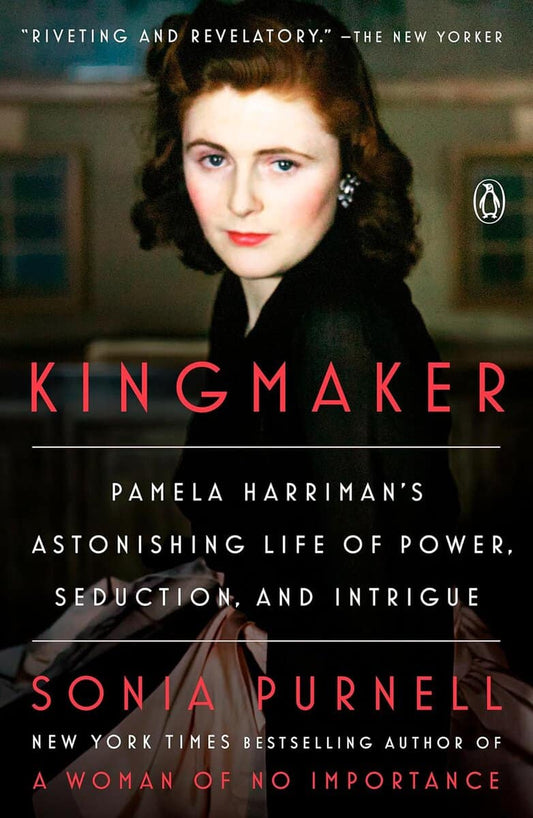 Sonia Purnell | Kingmaker : Pamela Harriman's Astonishing Life of Power, Seduction, and Intrigue