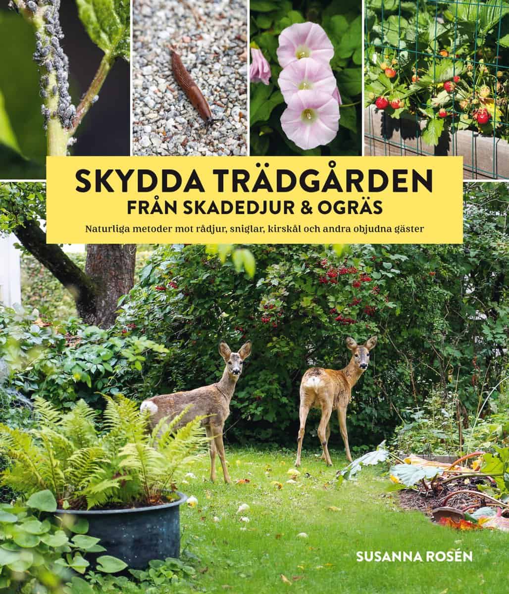 Rosén, Susanna | Skydda trädgården från skadedjur & ogräs : Naturliga metoder mot rådjur, sniglar, kirskål och andra obj...