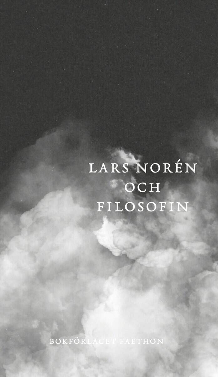 Ruin, Hans | Olsson, Ulf | Franzén, Carin | Lars Norén och filosofin