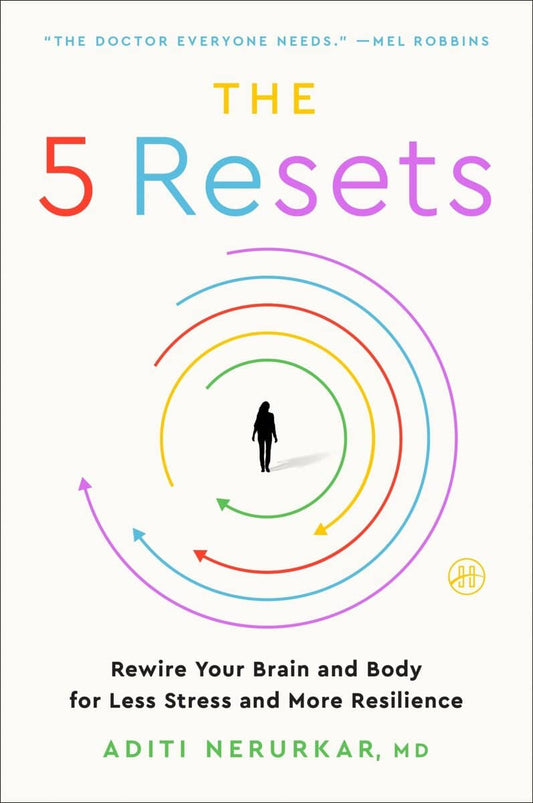 Nerurkar, Aditi | The 5 Resets : Rewire Your Brain and Body for Less Stress and More Resilience