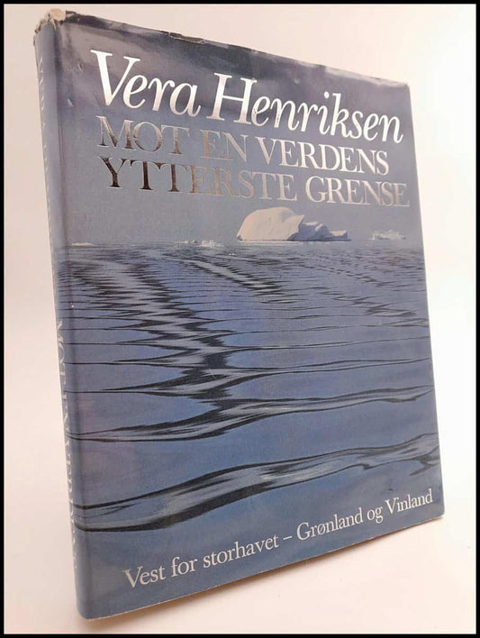 Henriksen, Vera | Mot en verdens ytterste grense : Vest for storhavet - Grønland og Vinland