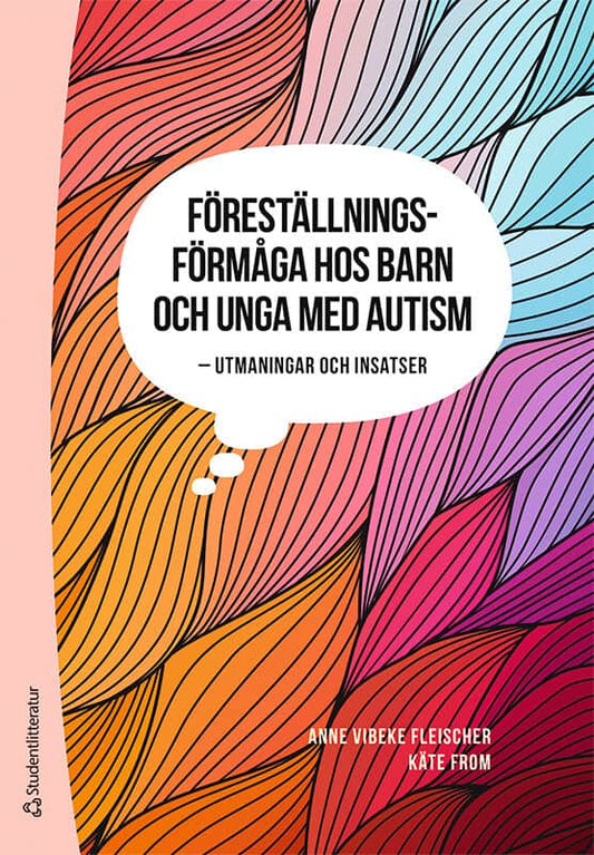 Fleischer, Anne Vibeke | From, Käte | Föreställningsförmåga hos barn och unga med autism : - Utmaningar och insatser
