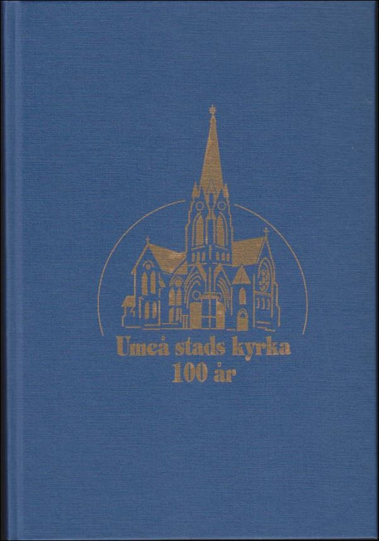 Forsman, Harald | Lindegren, Peter | Bäckström, Thommy | Seger, Karin (red.) | Umeå Stads kyrka 100 år