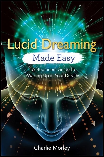 Morley, Charlie | Lucid dreaming made easy : A beginners guide to waking up in your dreams