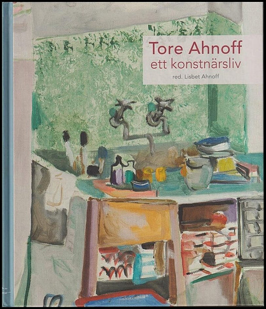 Ahnoff, Lisbet | Tore Ahnoff / ett konstnärsliv