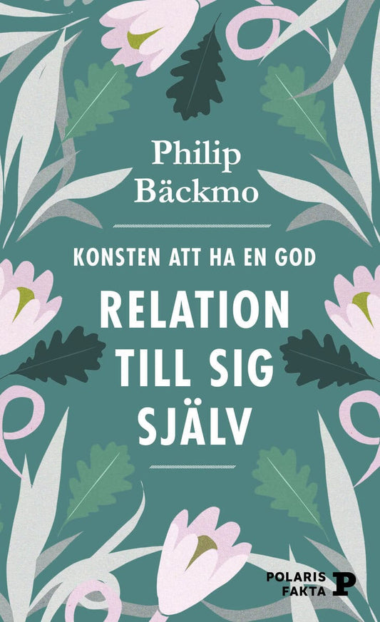 Bäckmo, Philip | Konsten att ha en god relation till sig själv