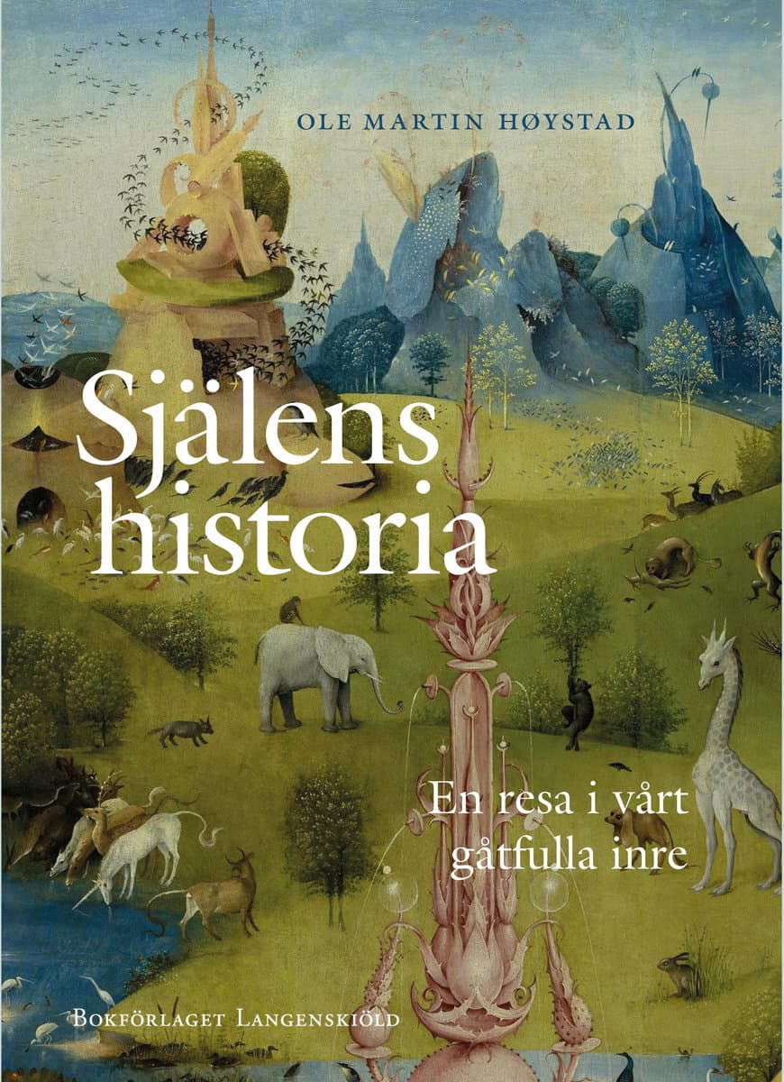 Høystad, Ole Martin | Själens historia : En resa i vårt gåtfulla inre