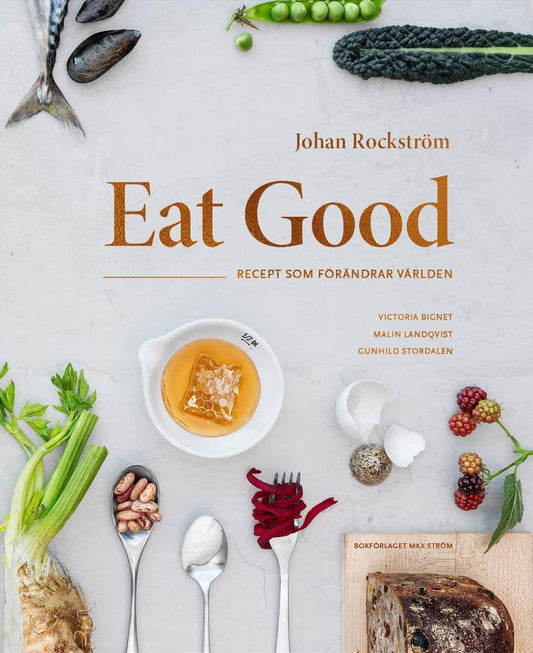 Rockström, Johan | Bignet, Victoria | Landqvist, Malin | Eat Good : Recept som förändrar världen