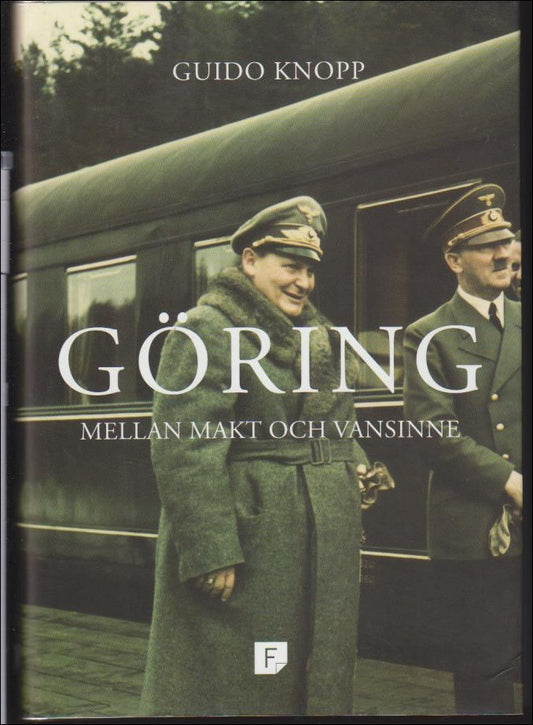 Knopp, Guido | Göring : Mellan makt och vansinne