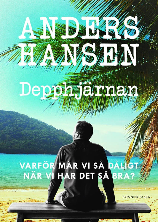 Hansen, Anders | Depphjärnan : Varför mår vi så dåligt när vi har det så bra?