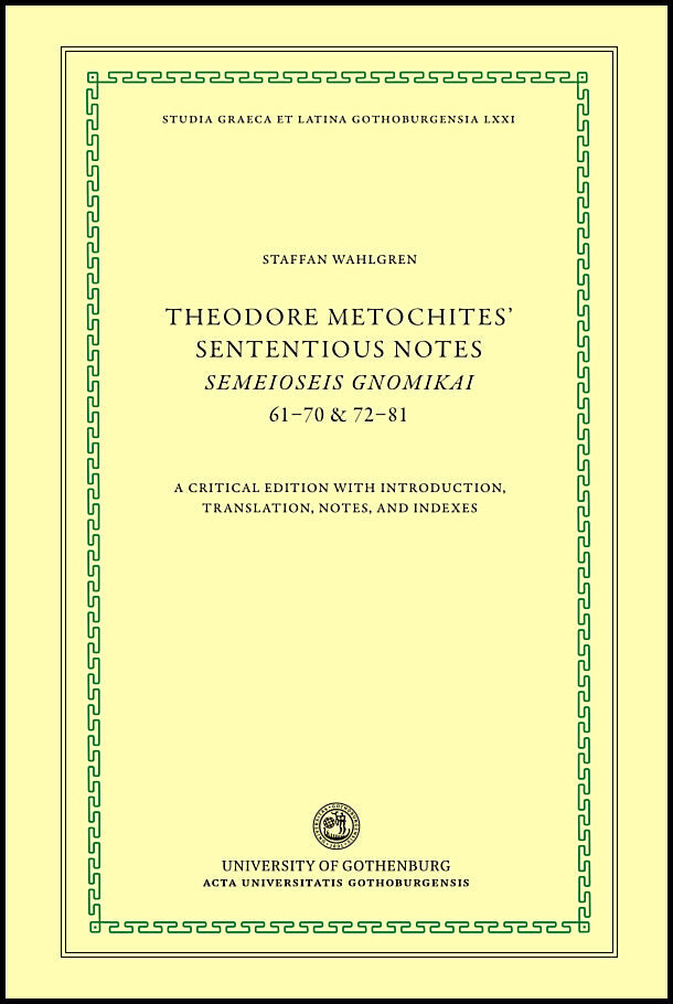 Metochites, Theodoros | Theodore Metochites' Sententious notes : Semeioseis gnomikai 61-70 & 72-81 - a critical edition ...