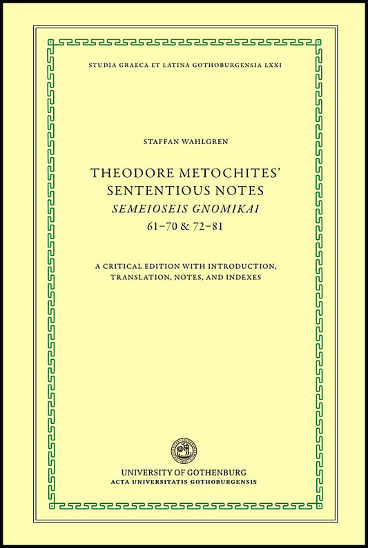 Metochites, Theodoros | Theodore Metochites' Sententious notes : Semeioseis gnomikai 61-70 & 72-81 - a critical edition ...