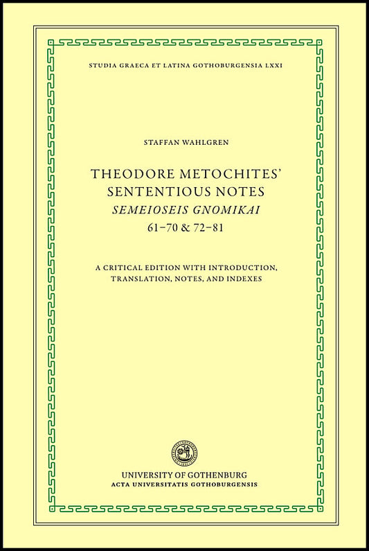 Metochites, Theodoros | Theodore Metochites' Sententious notes : Semeioseis gnomikai 61-70 & 72-81 - a critical edition ...