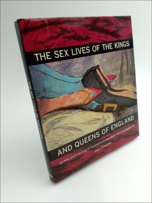 Cawthorne, Nigel | The Sex Lives of the Kings and Queens of England : From Henry VIII to the present day