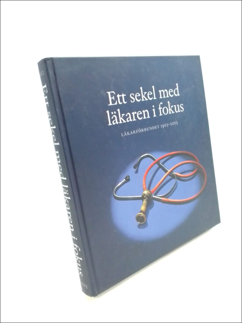 Sjöstrand, Nils O. (red.) | Ett sekel med läkaren i fokus : Läkarförbundet 1903-2003