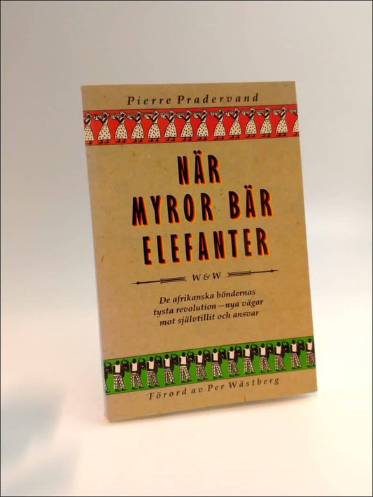 Pradervand, Pierre | När myror bär elefanter : De afrikanska böndernas tysta revolution : nya vägar mot självtillit och ...